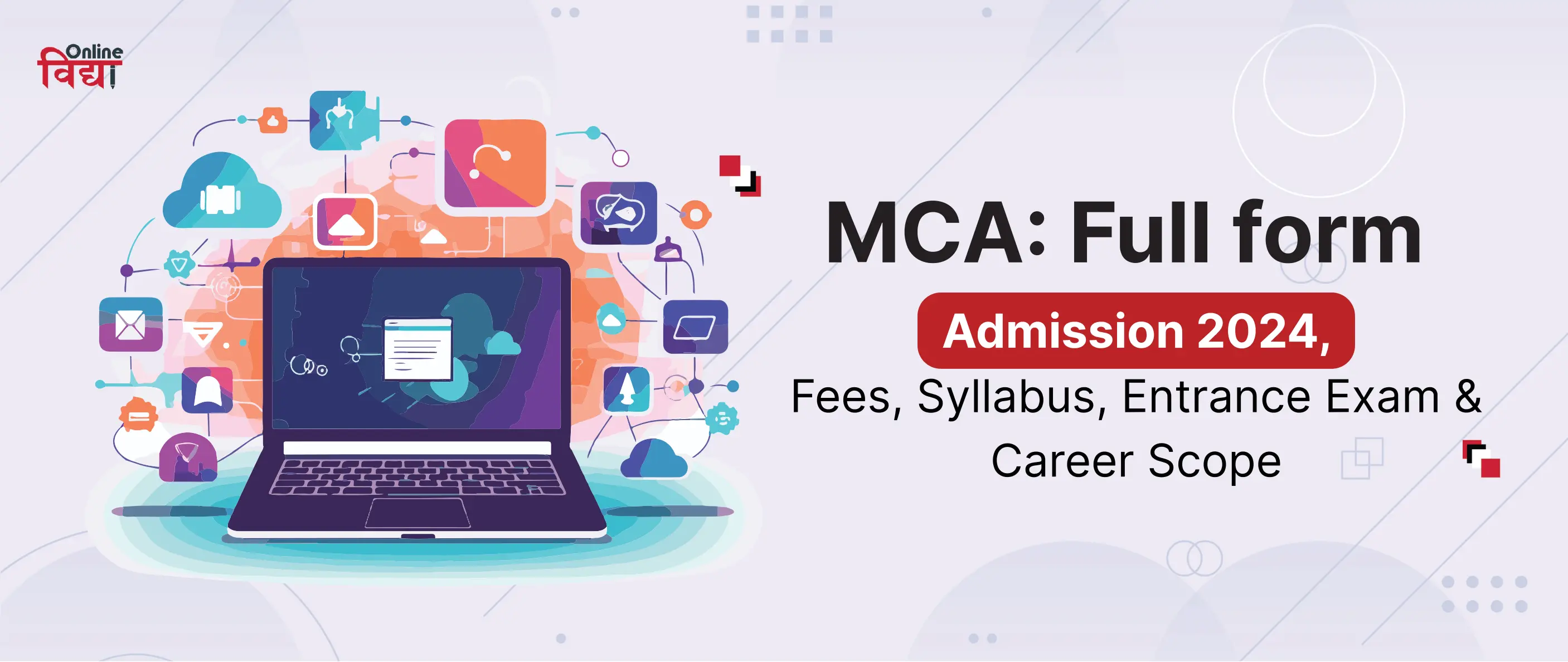 MCA: Full form, Admission 2024, Fees, Syllabus, Entrance Exam & Career Scope